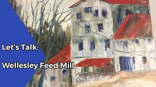 Let’s Talk:  Wellesley Feed Mill