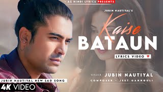 Kaise Bataun Kitna Chahun Main Tumhe (LYRICS) Jubin Nautiyal | Jennifer Winget | Sad Song | Suna Hai