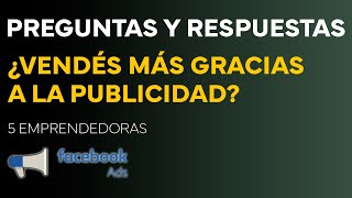 EMPRENDEDORAS RESPONDEN 5 PREGUNTAS sobre cómo INFLUYÓ la PUBLICIDAD en sus NEGOCIOS