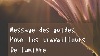 message des guides pour les travailleurs de lumiere