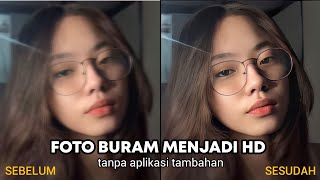 Cara Mengubah Foto Buram Menjadi HD (tanpa aplikasi tambahan) | Foto Burik Menjadi HD