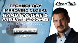 EP 49 | Part 2 | Technology Improving Global Hand Hygiene & Patient Outcomes w/ Tamás Haidegger