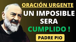 ORACIÓN URGENTE AL PADRE PIO PARA VER, UN IMPOSIBLE CUMPLIDO.