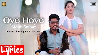 Oye Hoye (Lyrics) | Mohit Suthar | New Punjabi Song | SuperNkLyrics |