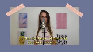 Charlie Puth- Girlfriend (female version)