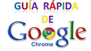 GUÍA RÁPIDA GOOGLE CHROME - TUTORIAL EN  ESPAÑOL 2016 📗