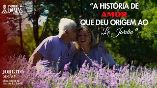 Jorgito Simão | HISTÓRIA DE AMOR QUE DEU ORIGEM AO PARQUE LE JARDIN | #30