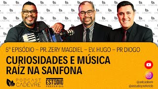 Curiosidades e Música Raiz na Sanfona - Podcast CADEVRE com Pr Zery Magdiel