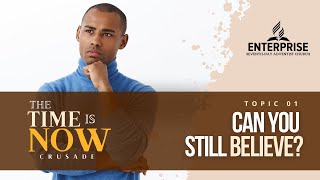 CAN YOU STILL BELIEVE | THE TIME IS NOW | ENTERPRISE SDA CHURCH | SEPTEMBER 21ST 2024