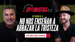 Ep.5 No nos enseñan a abrazar la tristeza | Nayo Escobar