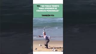 Yo: “No tengo tiempo para aprender de finanzas personales” También yo: