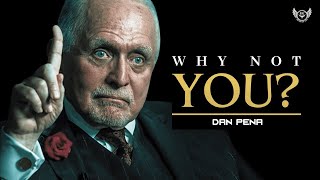 WHY NOT YOU? | Dan Pena's POWERFUL Message