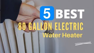 ⭕ Top 5 Best 80 Gallon Electric Water Heater 2023 [Review and Guide]