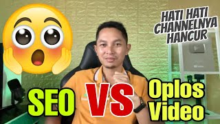 SEO vs Oplos Video mana yang Lebih Baik ⁉️ hati hati HANCUR Channelnya