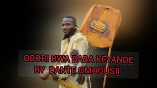 OBORI BWA BABA KEYANDE BY DANTE OMOGUSII OBOKANO  OFFICIAL  Mp3 0726678694