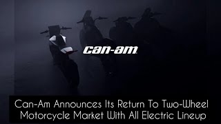 Can-Am Announces Its Return To Two-Wheel Motorcycle Market With All Electric Lineup