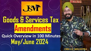 GST AMENDMENTS 2024 | 100 MINUTES | QUICK OVERVIEW | MAY 2024 | JUNE 2024 |