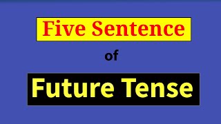 5 Sentence of Future Tense. Five example of Future Tense. Simple future tense five sentences.