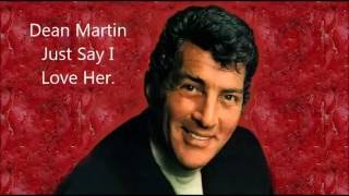 Dean Martin..........Just Say I Love Her.