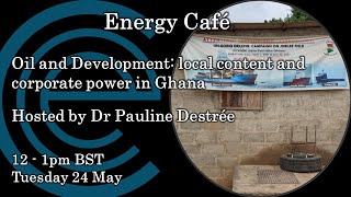 Oil and Development in Ghana - Dr Pauline Destrée