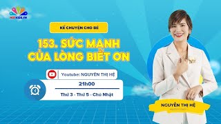 #153 SỨC MẠNH CỦA LÒNG BIẾT ƠN | Kể Chuyện Cho Bé | Nguyễn Thị Hệ