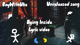 BoyWithUke - Dying Inside Lyrics