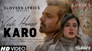 Vada Humse Karo (LYRICS) - Savi | Divya K, Harshvardhan Rane | K.K. | Piyush | Mukesh B, Abhinay D