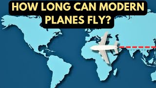 How Long can Modern Planes Fly?