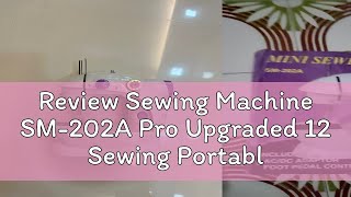 Review Sewing Machine SM-202A Pro Upgraded 12 Sewing Portable Mini Sewing Machine Patching Machine