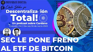 ETF de Bitcoin no verá la luz aun 🎙 Descentralización Total! Podcast sobre Cardano: [Ep. 232]