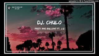 Dj Chulo - Party And Bullshit Ft.J.q--