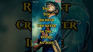 Top Ten Richest Cricketer In The World As 2024#viral #shorts #top #most #richest #cricketer #world