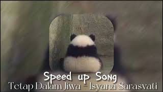 Tetap Dalam Jiwa - Isyana Sarasvati (speed up)