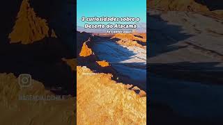 3 curiosidades sobre o Deserto do Atacama