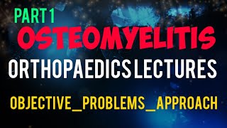 OSTEOMYELITIS Part 1 , Causes & Symptoms - Bone Infection , ORTHOPEDICS LECTURES