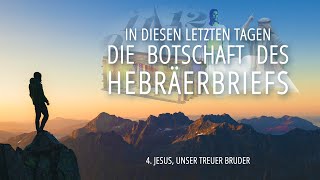 4 - Jesus, unser treuer Bruder | Die Botschaft des Hebräerbriefs