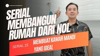 SERIAL MEMBANGUN RUMAH DARI NOL | Seri 15 | MEMBUAT KAMAR MANDI YANG IDEAL!