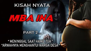 KISAH NYATA - MBA INA M3NINGG4L SAAT HAMIL TUA _ ARWAHNYA MENEROR KAMPUNG || PART 2