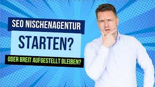 SEO Nischenagentur starten? Oder breit aufgestellt bleiben?