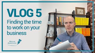 FINDING THE TIME TO WORK ON YOUR BUSINESS (VLOG5)