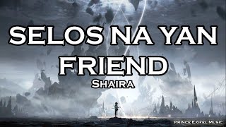 SELOS NA YAN FRIEND - Shaira (Lyric Video)