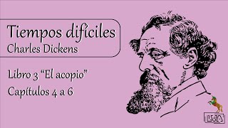 Tiempos difíciles -  Cap. 4 a 6 |Libro 3| Charles Dickens | LVA|