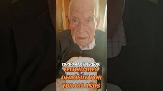 ❤️⭐EL TÍO DEMÓFILO, UN BURGALÉS DE TORDÓMAR, CUMPLE 105 AÑOS, ⭐❤️