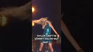 TAYLOR SWIFT BALON MU? “PART 2”