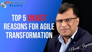 Top 5 Unjust reasons for Agile Transformation