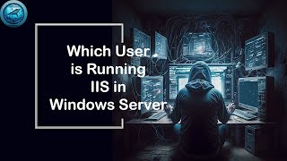 Know which user is running IIS in Windows Server [Solved] | Internet Information Service