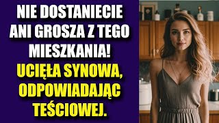 Nie dostaniecie ani grosza z tego mieszkania – ucięła synowa, odpowiadając teściowej.