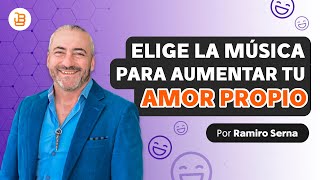 Cómo Elegir La Música Para Aumentar El Amor Propio   Ramiro Serna