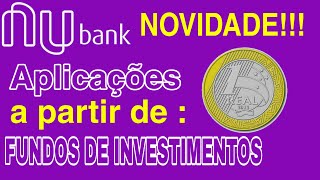 Lançamento Nubank invista em fundos com apenas 1 real!!!