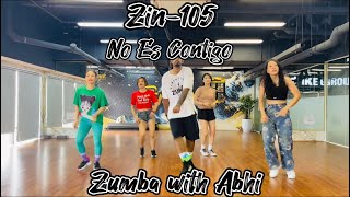 Zin 105 | No Es Contigo | Zumba With Abhi !